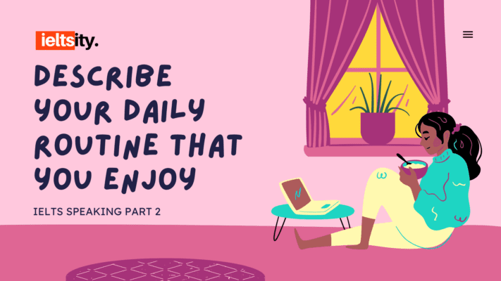 Describe your daily routine that you enjoy