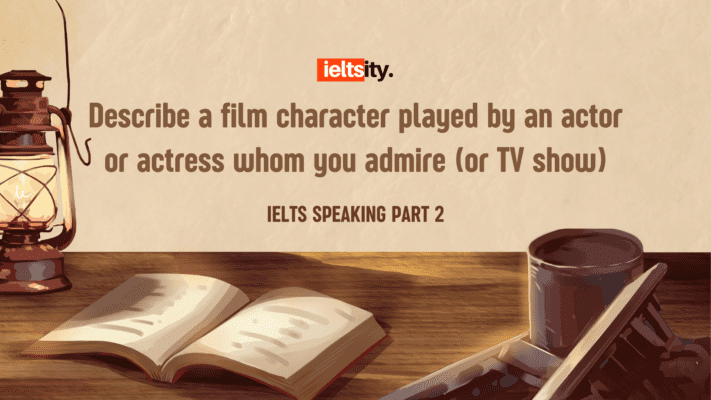 Describe a film character played by an actor or actress whom you admire (or TV show)